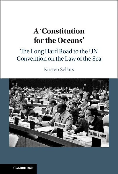 A ‘Constitution for the Oceans': The Long Hard Road to the UN Convention on the Law of the Sea