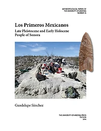Los Primeros Mexicanos: Late Pleistocene and Early Holocene People of Sonora