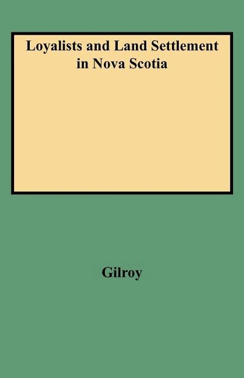 Loyalists and Land Settlement in Nova Scotia