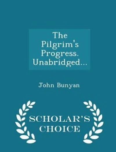 The Pilgrim's Progress. Unabridged... - Scholar's Choice Edition