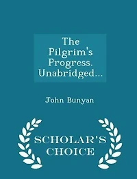 The Pilgrim's Progress. Unabridged... - Scholar's Choice Edition