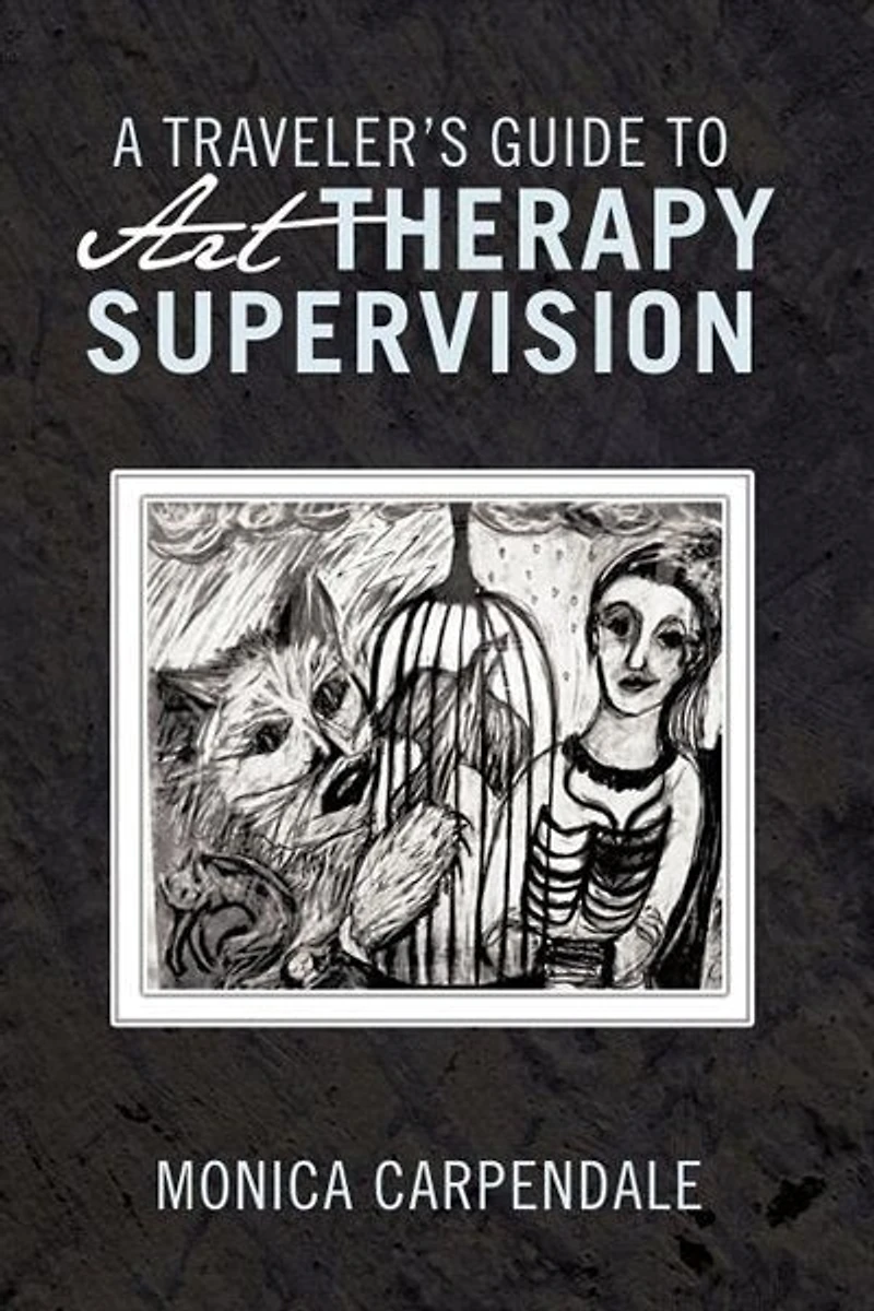 A Traveler's Guide To Art Therapy Supervision