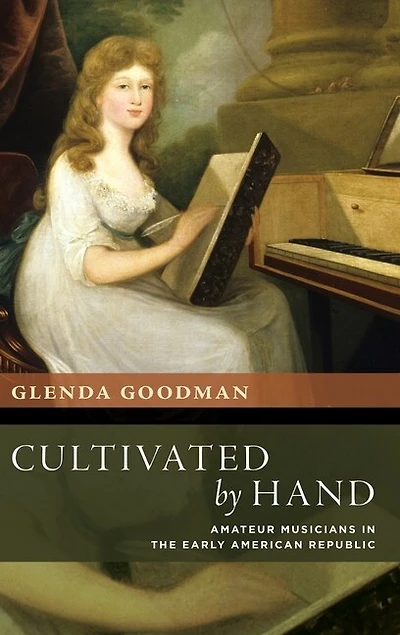 Cultivated by Hand: Amateur Musicians the Early American Republic