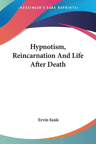 Hypnotism, Reincarnation And Life After Death