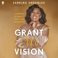 Grant Me Vision: A Journey of Family, Faith, and Forgiveness