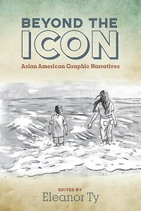 Beyond the Icon: Asian American Graphic Narratives