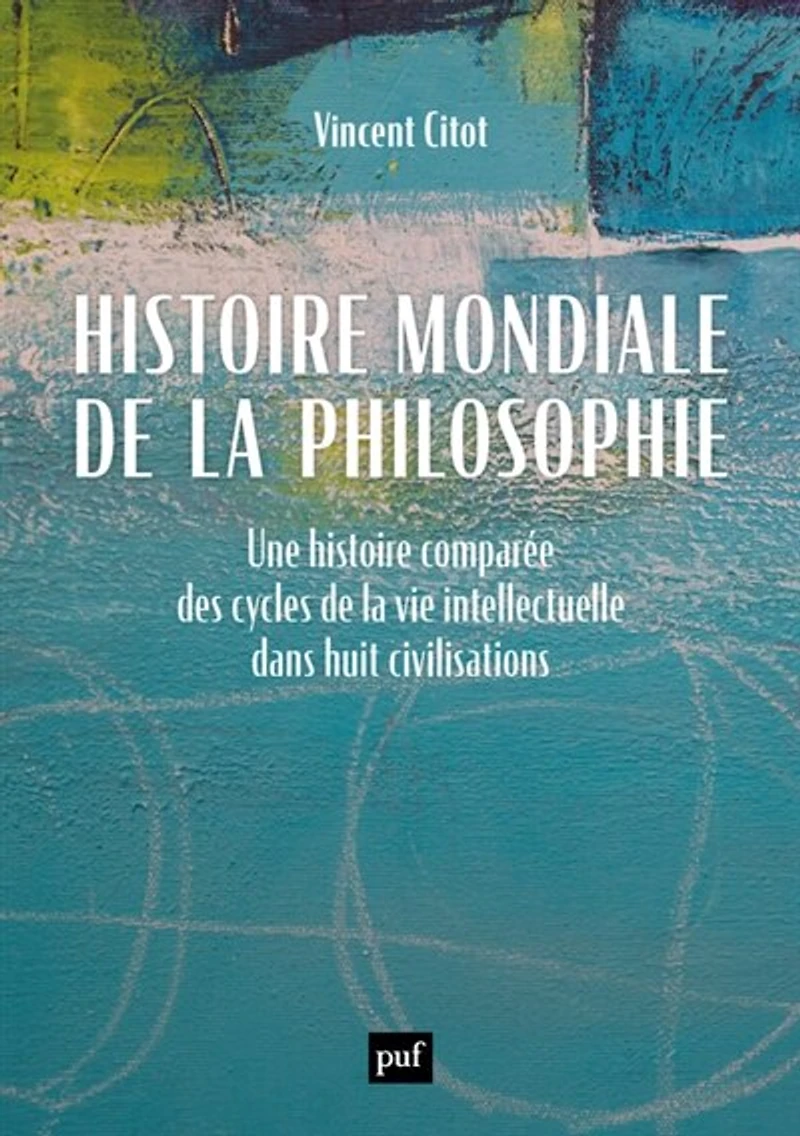 histoire mondiale de la philosophie: une comparée des cycles vie intellectuelle dans huit civilisations