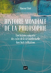 histoire mondiale de la philosophie: une comparée des cycles vie intellectuelle dans huit civilisations