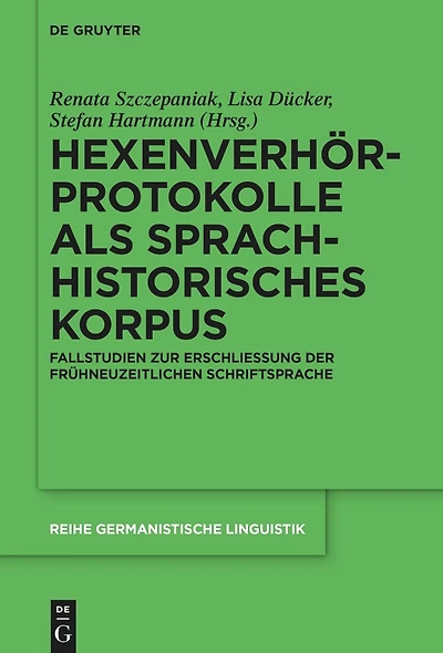 Hexenverhörprotokolle als sprachhistorisches Korpus: Fallstudien zur Erschließung der frühneuzeitlichen Schriftsprache