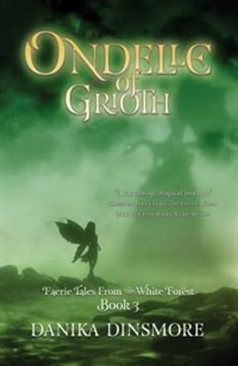 Ondelle of Grioth: Faerie Tales from the White Forest Book Three