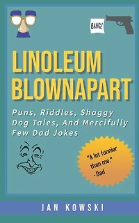 Linoleum Blownapart: Puns, Riddles, Shaggy Dog Tales, And Mercifully Few Dad Jokes