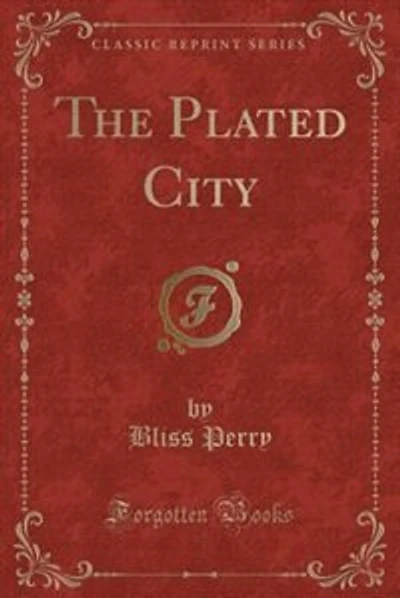 The Plated City (Classic Reprint)