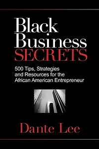 Black Business Secrets: 500 Tips, Strategies, And Resources For The African American Entrepreneur