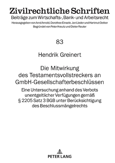 Die Mitwirkung des Testamentsvollstreckers an GmbH-Gesellschafterbeschluessen: Eine Untersuchung anhand Verbots unentgeltlicher Verfuegungen gemaeß § 2205 Satz 3 BGB unter Beruecksichtigung Beschlussmaengelrechts