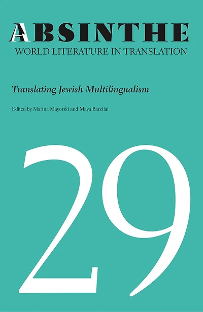 Absinthe: World Literature in Translation: Volume 29: Translating Jewish Multilingualism