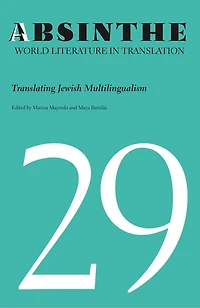Absinthe: World Literature in Translation: Volume 29: Translating Jewish Multilingualism