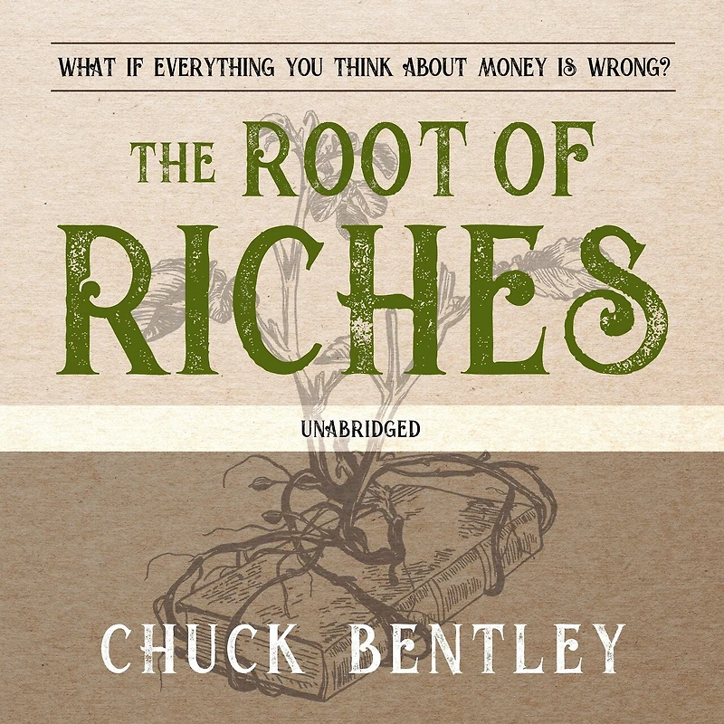 The Root of Riches Lib/E: What If Everything You Think about Money Is Wrong?