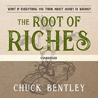 The Root of Riches Lib/E: What If Everything You Think about Money Is Wrong?