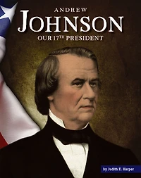 Andrew Johnson: Our 17th President