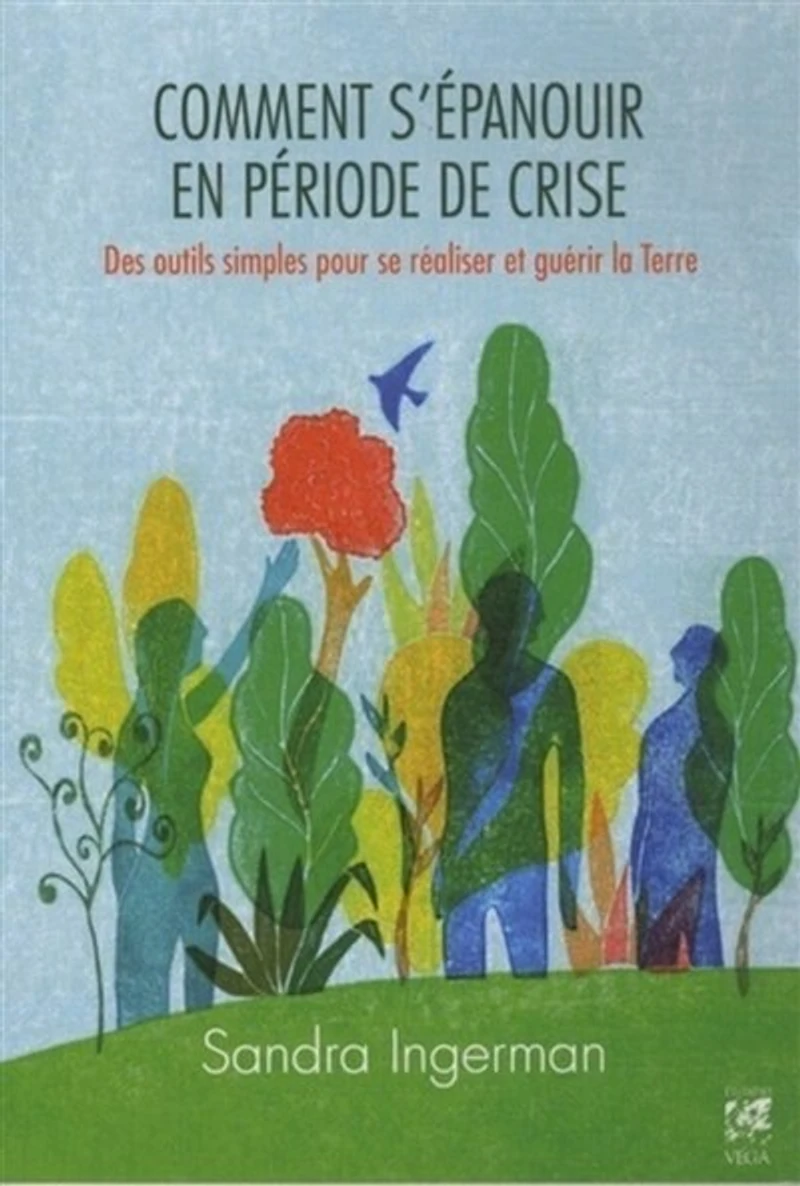 Comment s'épanouir en période de crise: des outils simples pour se réaliser et guérir la Terre