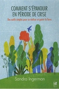 Comment s'épanouir en période de crise: des outils simples pour se réaliser et guérir la Terre