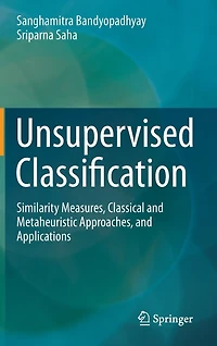 Unsupervised Classification: Similarity Measures, Classical And Metaheuristic Approaches, Applications