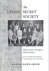 The Ladies' Secret Society: History of the Courageous Women of Iran