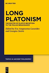 Long Platonism: The Routes of Plato’s Reception to the Italian Renaissance