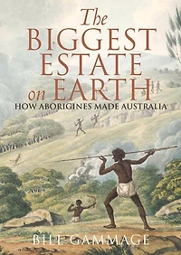 The Biggest Estate on Earth: How Aborigines Made Australia