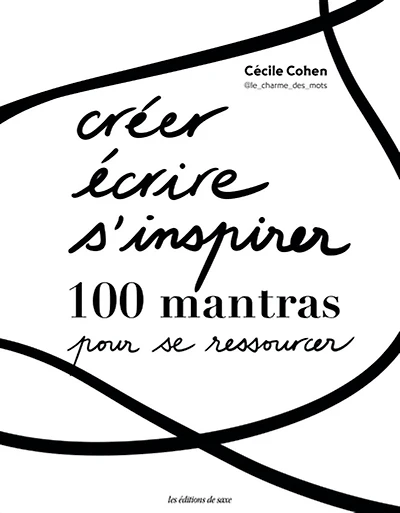 Créer, écrire, s'inspirer: 100 mantras pour se ressourcer