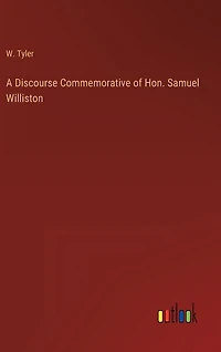 A Discourse Commemorative of Hon. Samuel Williston