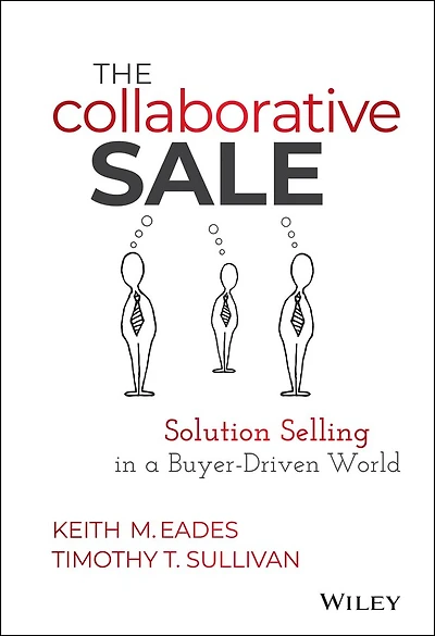 The Collaborative Sale: Solution Selling a Buyer Driven World