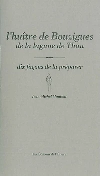 L' huître de Bouzigues: dix façons de la préparer