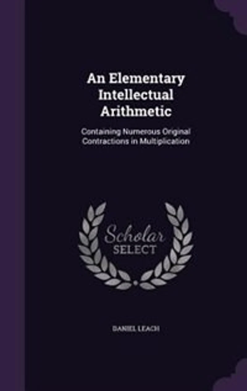 An Elementary Intellectual Arithmetic, Containing Numerous Original Contractions Multiplication