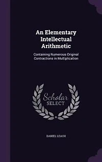 An Elementary Intellectual Arithmetic, Containing Numerous Original Contractions Multiplication