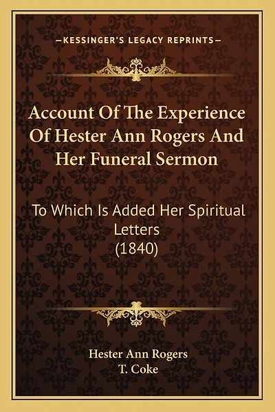 Account Of The Experience Of Hester Ann Rogers And Her Funeral Sermon: To Which Is Added Her Spiritual Letters (1840)
