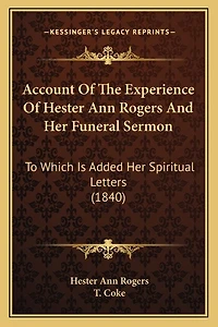 Account Of The Experience Of Hester Ann Rogers And Her Funeral Sermon: To Which Is Added Her Spiritual Letters (1840)
