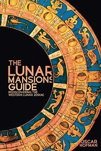 The Lunar Mansions Guide: Rediscovering the Western Lunar Zodiac