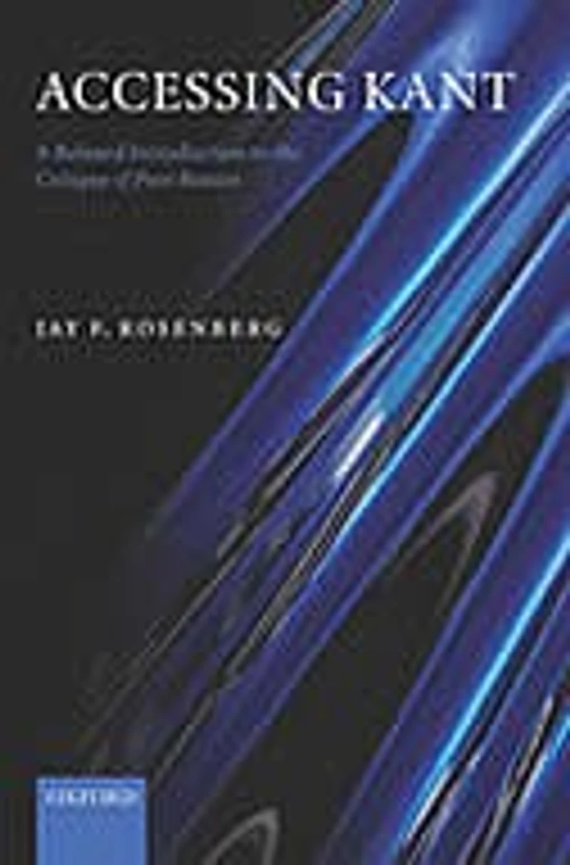 Accessing Kant: A relaxed introduction to the Critique of Pure Reason