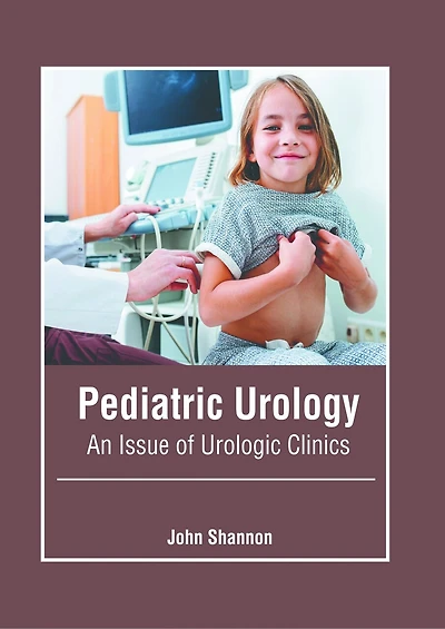 Pediatric Urology: An Issue of Urologic Clinics