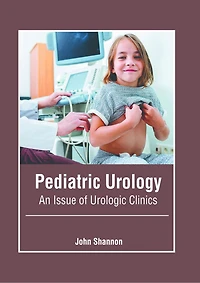 Pediatric Urology: An Issue of Urologic Clinics