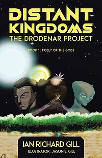 Distant Kingdoms: the Drodenar Project: Book 1: Folly of Gods