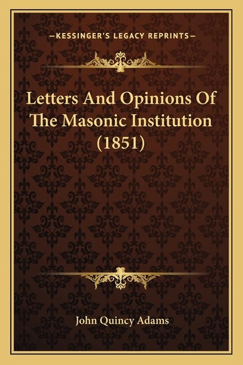 Letters And Opinions Of The Masonic Institution (1851)