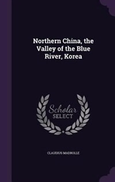 Northern China, the Valley of the Blue River, Korea