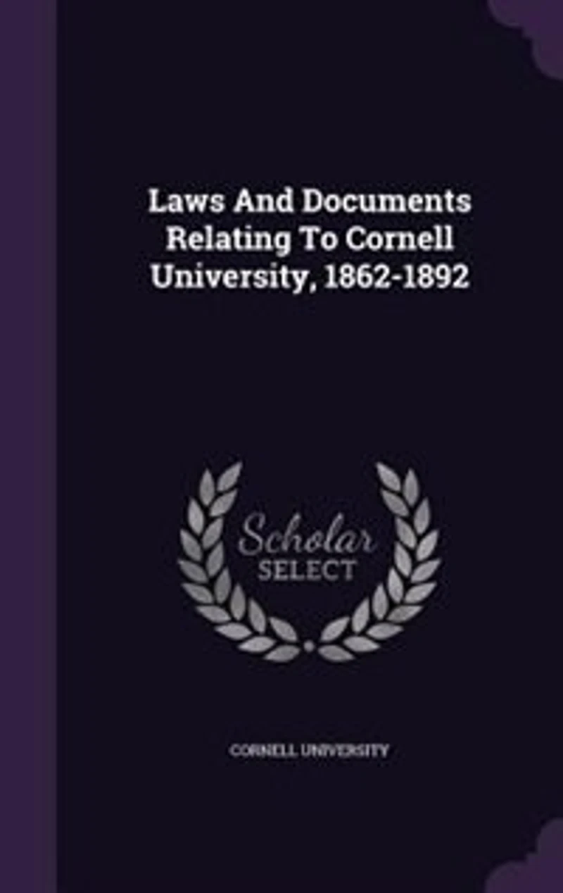 Laws and Documents Relating to Cornell University, 1862-1892