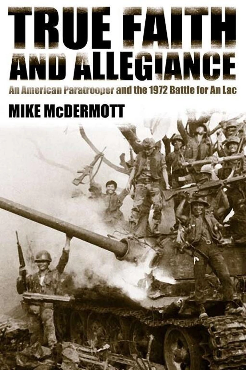 True Faith and Allegiance: An American Paratrooper the 1972 Battle for Loc