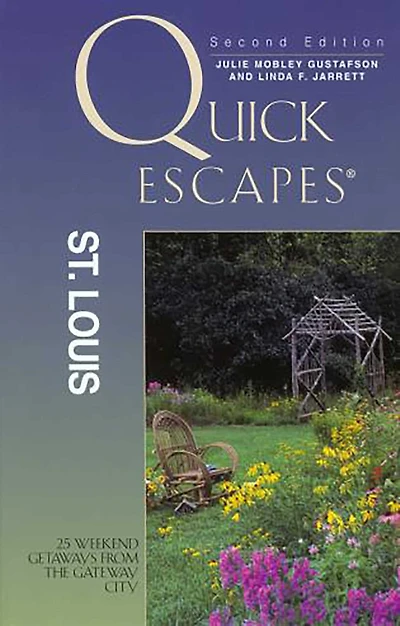 Quick Escapes® St. Louis: 25 Weekend Getaways from the Gateway City