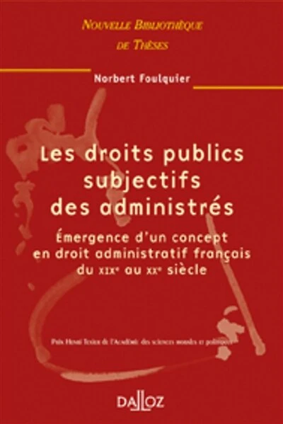 Les droits publics subjectifs des administrés : émergence d'un concept en droit administratif français du XIXe au XXe siècle: émergence d'un concept en droit administratif français du XIXe au XXe siècle