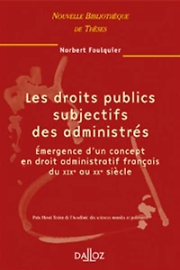 Les droits publics subjectifs des administrés : émergence d'un concept en droit administratif français du XIXe au XXe siècle: émergence d'un concept en droit administratif français du XIXe au XXe siècle