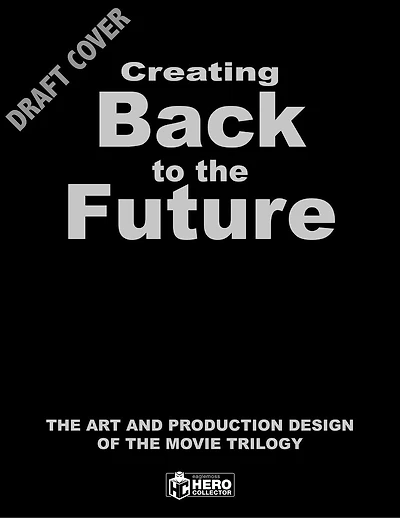 Creating Back to the Future: The Art and Production Design of the Movie Trilogy